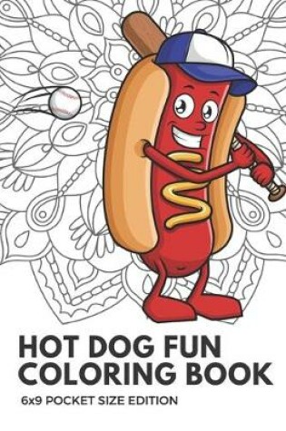 Cover of Hot Dog Fun Coloring Book 6x9 Pocket Size Edition