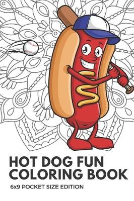 Book cover for Hot Dog Fun Coloring Book 6x9 Pocket Size Edition