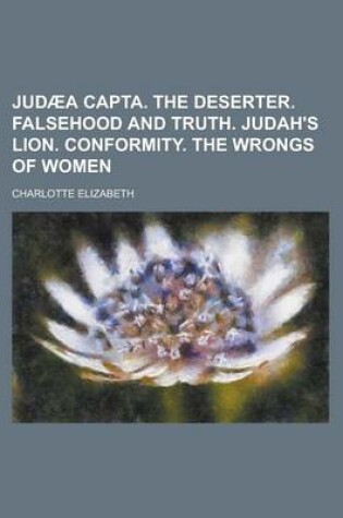 Cover of Judaea Capta. the Deserter. Falsehood and Truth. Judah's Lion. Conformity. the Wrongs of Women