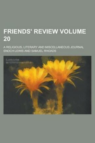 Cover of Friends' Review; A Religious, Literary and Miscellaneous Journal Volume 20