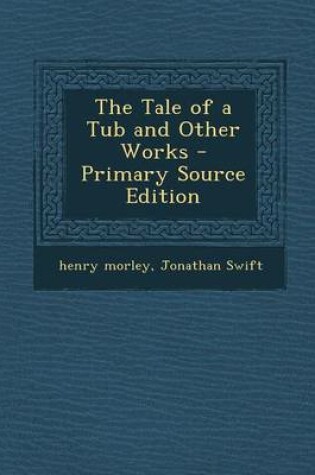 Cover of The Tale of a Tub and Other Works - Primary Source Edition