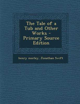 Book cover for The Tale of a Tub and Other Works - Primary Source Edition