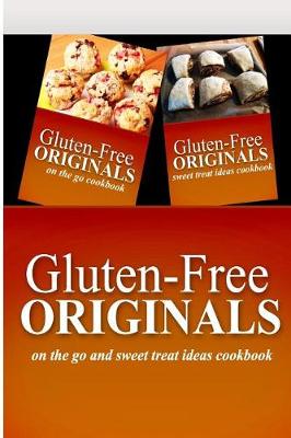 Book cover for Gluten-Free Originals - On The Go and Sweet Treat Ideas Cookbook