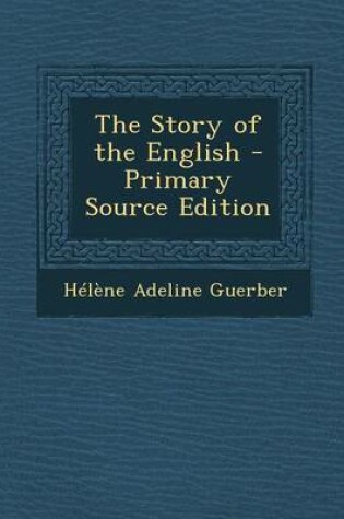 Cover of The Story of the English - Primary Source Edition
