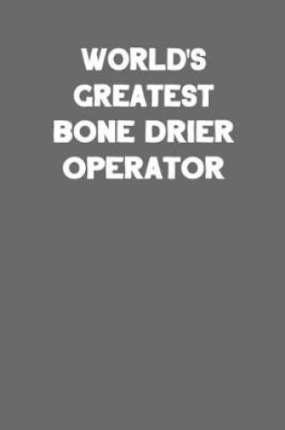 Cover of World's Greatest Bone Drier Operator