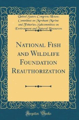 Cover of National Fish and Wildlife Foundation Reauthorization (Classic Reprint)