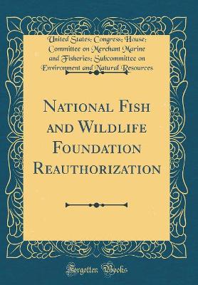 Book cover for National Fish and Wildlife Foundation Reauthorization (Classic Reprint)