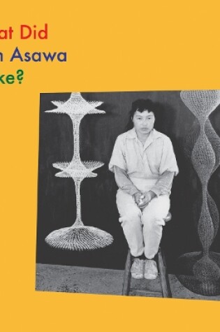 Cover of What Did Ruth Asawa Make?