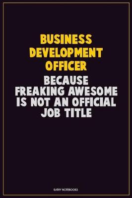 Book cover for Business Development officer, Because Freaking Awesome Is Not An Official Job Title