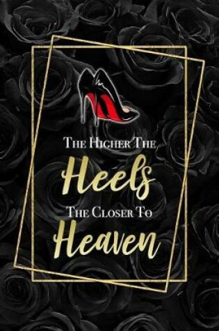 Cover of The Higher The Heels The Closer To Heaven