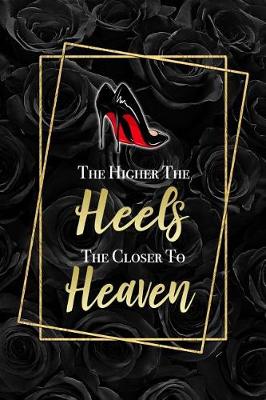 Book cover for The Higher The Heels The Closer To Heaven