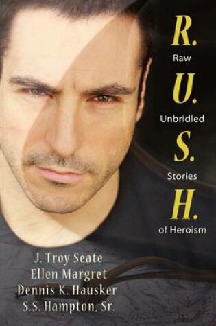 Cover of R.U.S.H., Raw, Unbridled Stories of Heroism