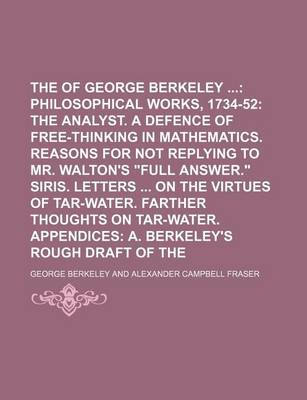 Book cover for The Works of George Berkeley (Volume 3); Philosophical Works, 1734-52 the Analyst. a Defence of Free-Thinking in Mathematics. Reasons for Not Replying