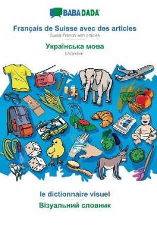 Cover of BABADADA, Francais de Suisse avec des articles - Ukrainian (in cyrillic script), le dictionnaire visuel - visual dictionary (in cyrillic script)