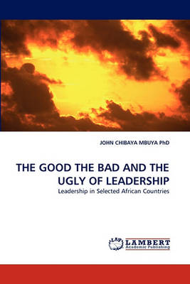 Cover of The Good the Bad and the Ugly of Leadership