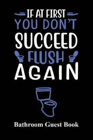 Cover of If At First You Don't Succeed, Flush Again
