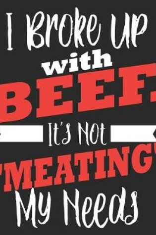 Cover of I Broke Up with Beef. It's Not "Meating" My Needs