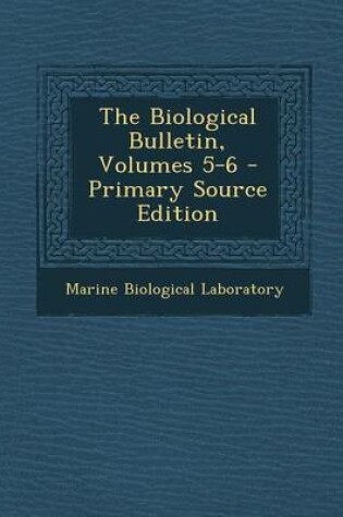 Cover of The Biological Bulletin, Volumes 5-6