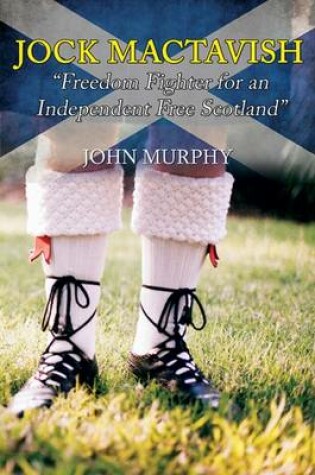Cover of Jock MacTavish Freedom Fighter for an Independent Free Scotland