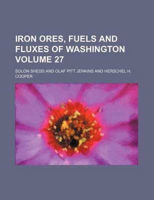 Book cover for Iron Ores, Fuels and Fluxes of Washington Volume 27