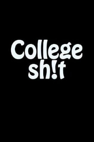 Cover of College Sh!t