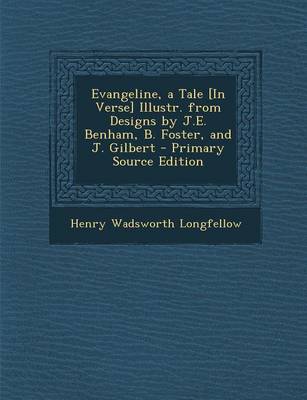 Book cover for Evangeline, a Tale [In Verse] Illustr. from Designs by J.E. Benham, B. Foster, and J. Gilbert - Primary Source Edition