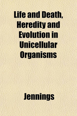 Book cover for Life and Death, Heredity and Evolution in Unicellular Organisms