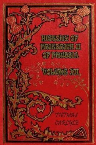 Cover of History of Friedrich II of Prussia - Volume XII
