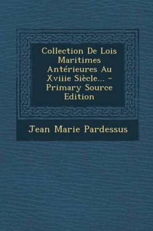 Cover of Collection de Lois Maritimes Anterieures Au Xviiie Siecle... - Primary Source Edition