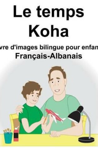 Cover of Français-Albanais Le temps/Koha Livre d'images bilingue pour enfants
