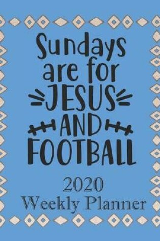 Cover of Sundays are for Jesus and Football - 2020 Weekly Planner