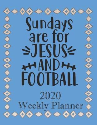 Book cover for Sundays are for Jesus and Football - 2020 Weekly Planner