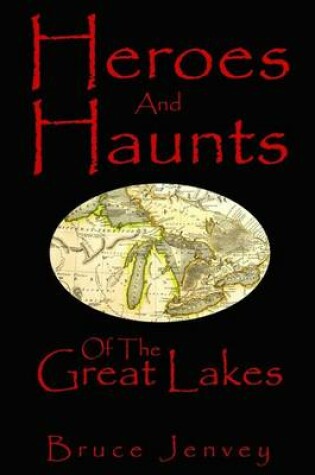 Cover of Heroes And Haunts Of The Great Lakes