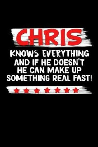 Cover of Chris Knows Everything And If He Doesn't He Can Make Up Something Real Fast