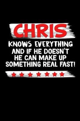 Book cover for Chris Knows Everything And If He Doesn't He Can Make Up Something Real Fast