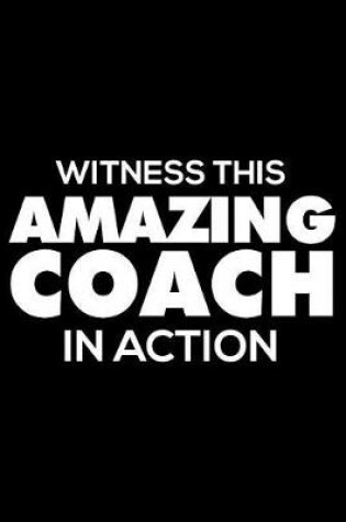 Cover of Witness This Amazing Coach in Action
