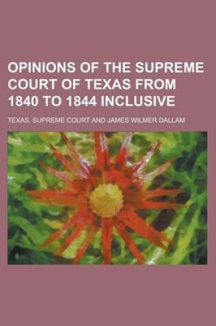 Cover of Opinions of the Supreme Court of Texas from 1840 to 1844 Inclusive