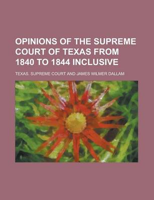 Book cover for Opinions of the Supreme Court of Texas from 1840 to 1844 Inclusive