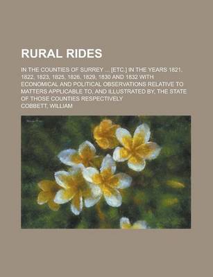 Book cover for Rural Rides; In the Counties of Surrey [Etc.] in the Years 1821, 1822, 1823, 1825, 1826, 1829, 1830 and 1832 with Economical and Political Observation