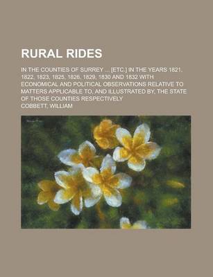 Cover of Rural Rides; In the Counties of Surrey [Etc.] in the Years 1821, 1822, 1823, 1825, 1826, 1829, 1830 and 1832 with Economical and Political Observation