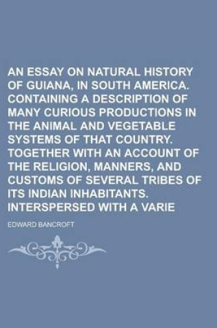 Cover of An Essay on the Natural History of Guiana, in South America. Containing a Description of Many Curious Productions in the Animal and Vegetable Systems