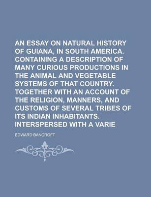 Book cover for An Essay on the Natural History of Guiana, in South America. Containing a Description of Many Curious Productions in the Animal and Vegetable Systems