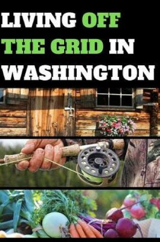 Cover of Living Off the Grid in Washington