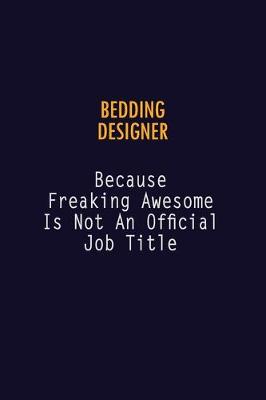 Book cover for Bedding Designer Because Freaking Awesome is not An Official Job Title