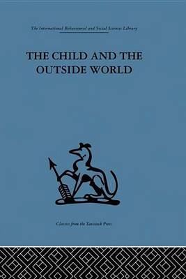 Cover of Child and the Outside World, The: Studies in Developing Relationships