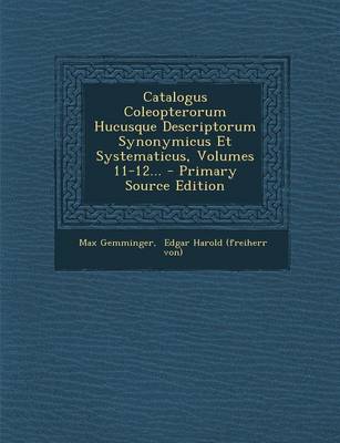 Book cover for Catalogus Coleopterorum Hucusque Descriptorum Synonymicus Et Systematicus, Volumes 11-12... - Primary Source Edition