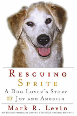 Cover of Rescuing Sprite: A Dog Lover's Story Of Joy and Anguish