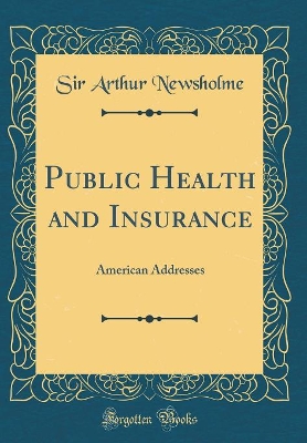 Book cover for Public Health and Insurance: American Addresses (Classic Reprint)