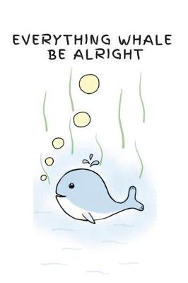 Book cover for Everything whale be alright - Notebook
