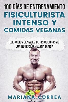 Book cover for 100 DIAS DE ENTRENAMIENTO FISICULTURISTA INTENSO y COMIDAS VEGANAS